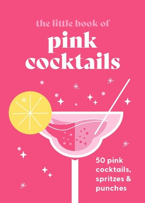 The Little Book of Pink Cocktails: 50 Pink Cocktails, Spritzes and Punches (Pyramid)(Pevná vazba)