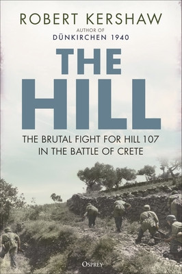 The Hill: The Brutal Fight for Hill 107 in the Battle of Crete (Kershaw Robert)(Pevná vazba)