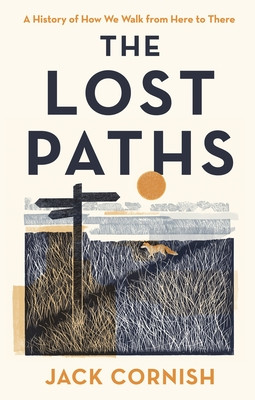 Lost Paths - A History of How We Walk From Here To There (Cornish Jack)(Pevná vazba)