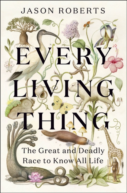 Every Living Thing - The Great and Deadly Race to Know All Life (Roberts Jason)(Paperback)