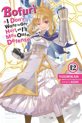 Bofuri: I Don't Want to Get Hurt, So I'll Max Out My Defense., Vol. 12 (Light Novel): Volume 12 (Yuumikan)(Paperback)