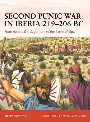 Second Punic War in Iberia 220-206 BC: From Hannibal at the Tagus to the Battle of Ilipa (Bahmanyar Mir)(Paperback)