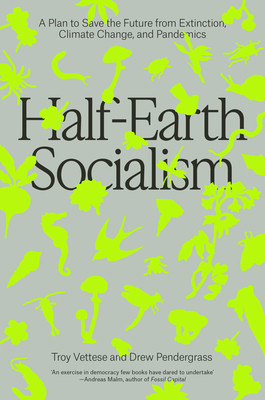 Half-Earth Socialism: A Plan to Save the Future from Extinction, Climate Change and Pandemics (Vettese Troy)(Paperback)