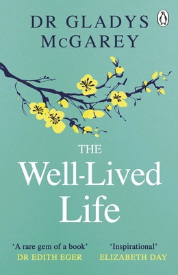 Well-Lived Life - A 102-Year-Old Doctor's Six Secrets to Health and Happiness at Every Age (McGarey Dr Gladys)(Paperback / softback)