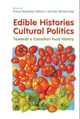 Edible Histories, Cultural Politics: Towards a Canadian Food History (Iacovetta Franca)(Paperback)