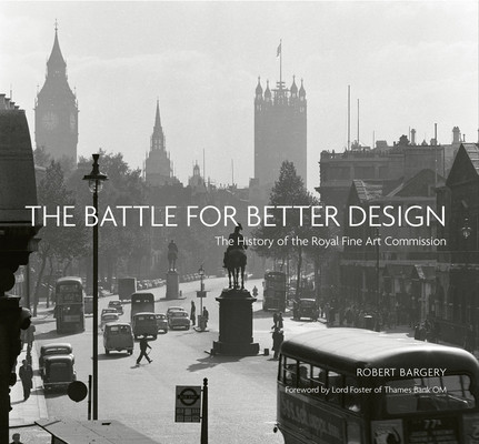 The Battle for Better Design: The History of the Royal Fine Art Commission (Bargery Robert)(Pevná vazba)