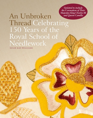 An Unbroken Thread: Celebrating 150 Years of the Royal School of Needlework (Kay-Williams Susan)(Pevná vazba)