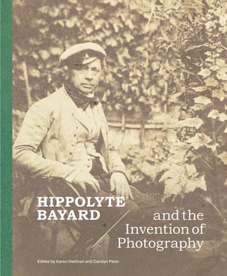 Hippolyte Bayard and the Invention of Photography (Hellman Karen)(Pevná vazba)