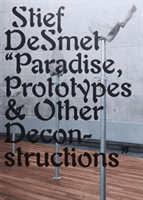 Paradise, Prototypes & Other Deconstructions (DeSmet Stief)(Paperback / softback)