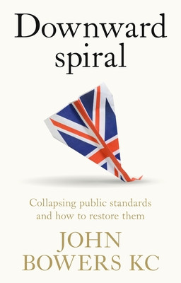 Downward Spiral: Collapsing Public Standards and How to Restore Them (Bowers John)(Pevná vazba)