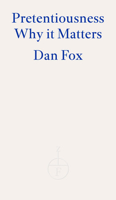 Pretentiousness - Why it Matters (Fox Dan)(Paperback / softback)