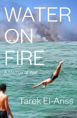 Water on Fire: A Memoir of War (El-Ariss Tarek)(Paperback)