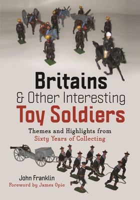 Britains and Other Interesting Toy Soldiers: Themes and Highlights from Sixty Years of Collecting (Franklin John)(Pevná vazba)