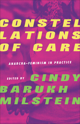 Constellations of Care: Anarcha-Feminism in Practice (Barukh Milstein Cindy)(Paperback)