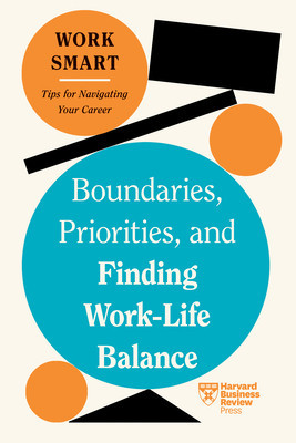 Boundaries, Priorities, and Finding Work-Life Balance (HBR Work Smart Series) (Review Harvard Business)(Paperback)