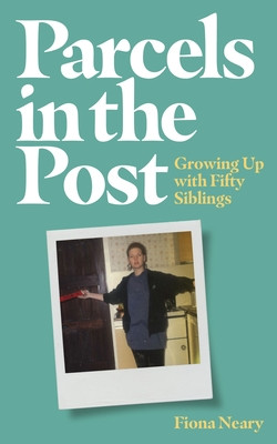 Parcels in the Post: Growing Up with Fifty Siblings (Neary Fiona)(Paperback)