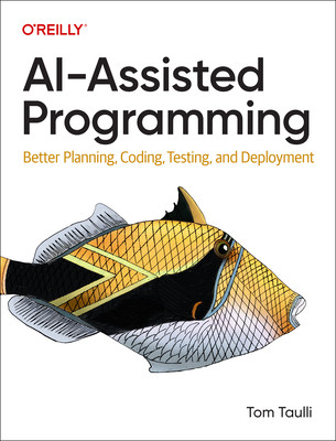 Ai-Assisted Programming: Better Planning, Coding, Testing, and Deployment (Taulli Tom)(Paperback)