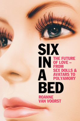 Six in a Bed: The Future of Love - From Sex Dolls and Avatars to Polyamory (Van Voorst Roanne)(Pevná vazba)