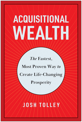 Acquisitional Wealth: The Fastest, Most Proven Way to Create Life-Changing Prosperity (Tolley Josh)(Pevná vazba)