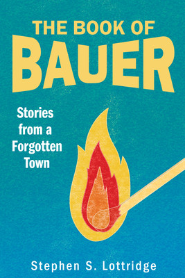 The Book of Bauer: Stories from a Forgotten Town (Lottridge Stephen S.)(Paperback)