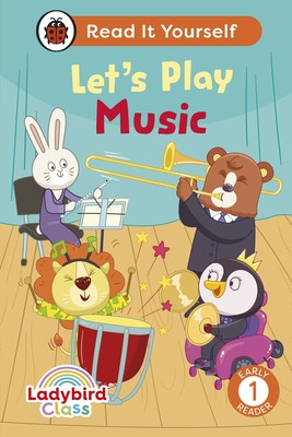 Ladybird Class Let's Play Music: Read It Yourself - Level 1 Early Reader (Ladybird)(Pevná vazba)