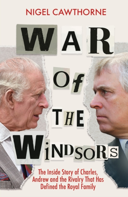 War of the Windsors - The Inside Story of Charles, Andrew and the Rivalry That Has Defined the Royal Family (Cawthorne Nigel)(Paperback / softback)