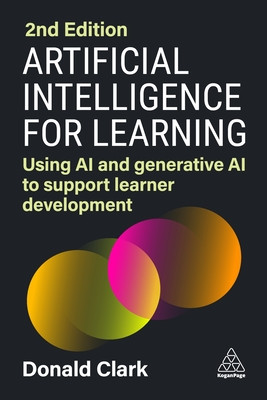 Artificial Intelligence for Learning: Using AI and Generative AI to Support Learner Development (Clark Donald)(Paperback)