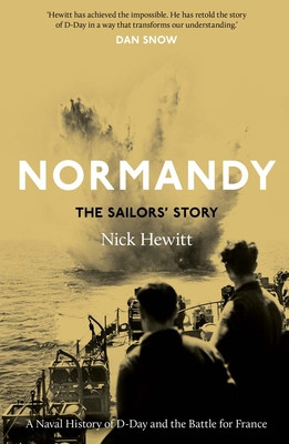 Normandy: The Sailors' Story: A Naval History of D-Day and the Battle for France (Hewitt Nick)(Pevná vazba)