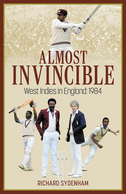 Almost Invincible: The West Indies Cricket Team in England: 1984 (Sydenham Richard)(Pevná vazba)