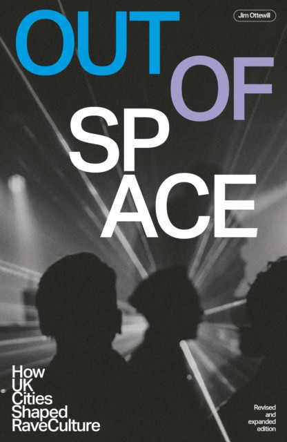 Out Of Space (revised And Expanded) - How UK Cities Shaped Rave Culture (Ottewill Jim)(Paperback / softback)