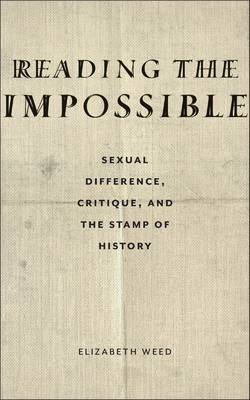 Reading the Impossible: Sexual Difference, Critique, and the Stamp of History (Weed Elizabeth)(Paperback)
