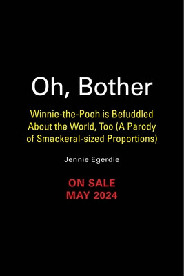 Oh, Bother: Winnie-The-Pooh Is Befuddled, Too (a Smackerel-Sized Parody of Modern Life) (Egerdie Jennie)(Pevná vazba)