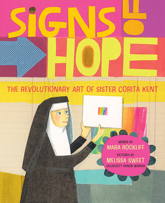 Signs of Hope: The Revolutionary Art of Sister Corita Kent (Rockliff Mara)(Pevná vazba)