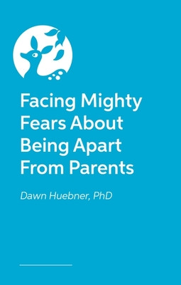 Facing Mighty Fears about Being Apart from Parents (Huebner Dawn)(Paperback)