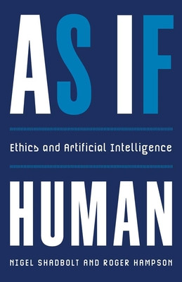 As If Human: Ethics and Artificial Intelligence (Shadbolt Nigel)(Pevná vazba)