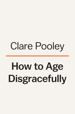 How to Age Disgracefully (Pooley Clare)(Pevná vazba)