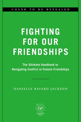Fighting for Our Friendships: The Science and Art of Conflict and Connection in Women's Relationships (Jackson Danielle Bayard)(Pevná vazba)