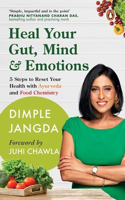 Heal Your Gut, Mind & Emotions: 5 Steps to Reset Your Health with Ayurveda and Food Chemistry (Jangda Dimple)(Paperback)