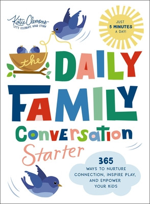 The Daily Family Conversation Starter: 365 Ways to Nurture Connection, Inspire Play, and Empower Your Kids (Clemons Katie)(Paperback)
