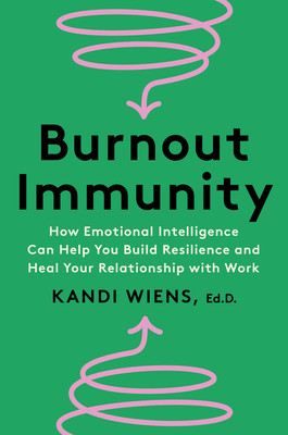 Burnout Immunity: How Emotional Intelligence Can Help You Build Resilience and Heal Your Relationship with Work (Wiens Kandi)(Pevná vazba)