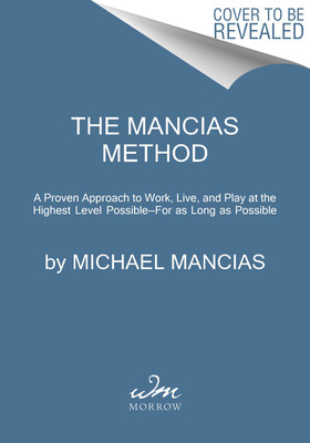 Game Plan: A Proven Approach to Work, Live, and Play at the Highest Level Possible--For as Long as Possible (Mancias Mike)(Pevná vazba)