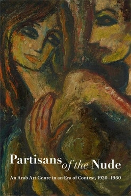 Partisans of the Nude: An Arab Art Genre in an Era of Contest, 1920-1960 (Amin Alessandra)(Paperback)