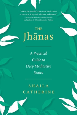The Jhanas: A Practical Guide to Deep Meditative States (Catherine Shaila)(Paperback)