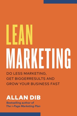 Lean Marketing: More Leads. More Profit. Less Marketing. (Dib Allan)(Pevná vazba)