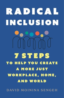 Radical Inclusion: Seven Steps to Help You Create a More Just Workplace, Home, and World (Sengeh David Moinina)(Paperback)