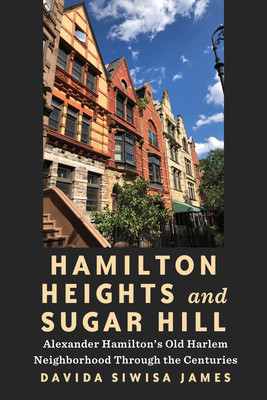 Hamilton Heights and Sugar Hill: Alexander Hamilton's Old Harlem Neighborhood Through the Centuries (Siwisa James Davida)(Pevná vazba)