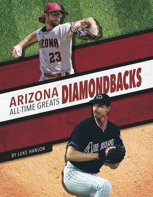 Arizona Diamondbacks All-Time Greats (Hanlon Luke)(Library Binding)
