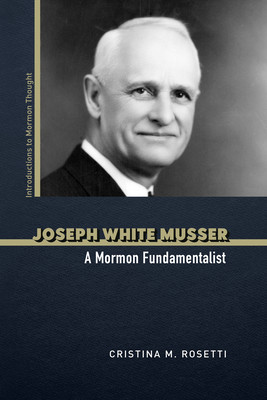 Joseph White Musser: A Mormon Fundamentalist (Rosetti Cristina M.)(Paperback)