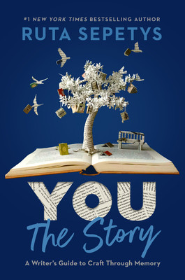 You: The Story: A Writer's Guide to Craft Through Memory (Sepetys Ruta)(Paperback)