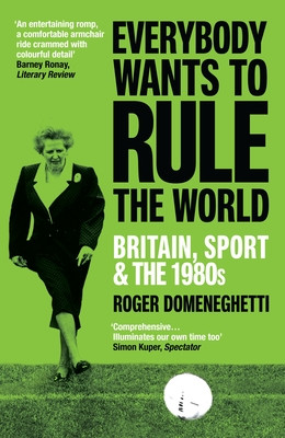 Everybody Wants to Rule the World - Britain, Sport and the 1980s (Domeneghetti Roger)(Paperback / softback)